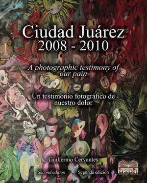 Ciudad Juarez 2008 - 2010 de Guillermo Cervantes