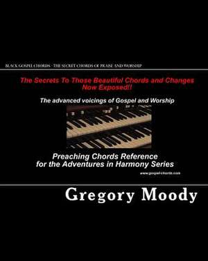 Black Gospel Chords - The Secret Chords of Praise and Worship de Gregory Moody