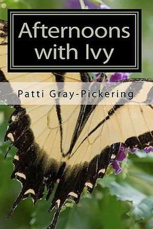 Afternoons with Ivy de Patti Gray-Pickering