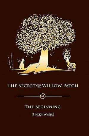 The Secret of Willow Patch de Becky Ayers