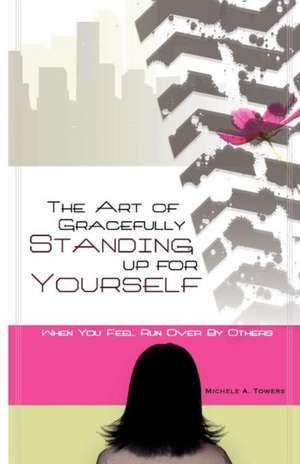 The Art of Gracefully Standing Up for Yourself de Michele A. Towers