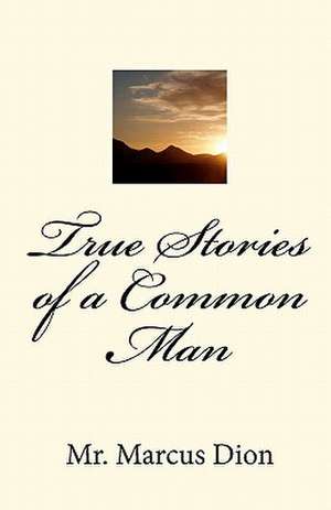 True Stories of a Common Man de Marcus Dion