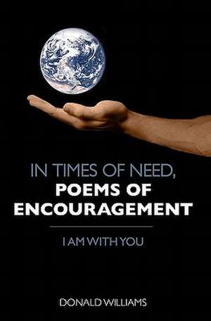 In Times of Need, Poems of Encouragement de Donald Williams