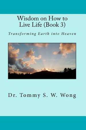 Wisdom on How to Live Life (Book 3) de Dr Tommy S. W. Wong