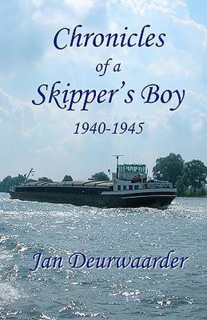 Chronicles of a Skipper's Boy 1940 - 1945 de Jan Deurwaarder