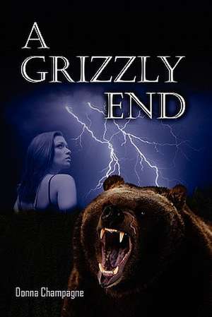 A Grizzly End de Donna Champagne