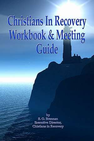 Christians in Recovery Workbook & Meeting Guide de S. O. Brennan