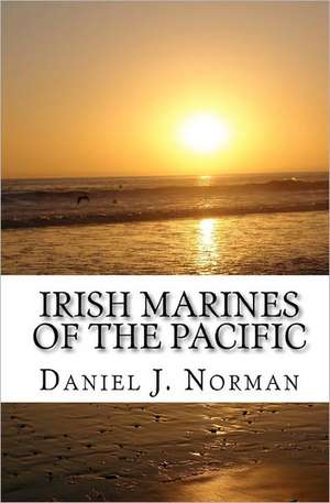 Irish Marines of the Pacific de Norman, Daniel J.