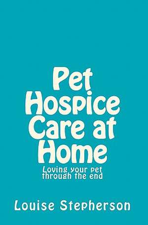 Pet Hospice Care at Home de Louise Stepherson