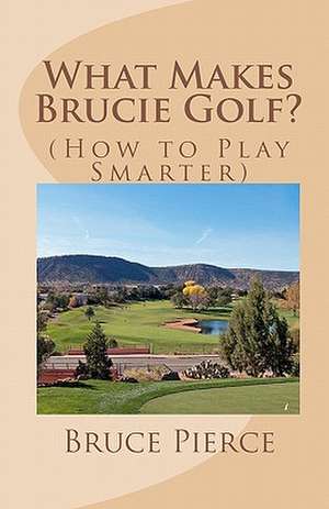 What Makes Brucie Golf? de Bruce Pierce