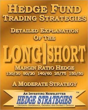 Hedge Fund Trading Strategies Detailed Explanation of the Long Short Margin Ratio Hedge 130/30 80/20 140/60 25/75 150/50 de Hedge Strategie An Investing Newsletter