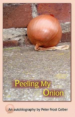 Peeling My Onion de Peter Frost Gelber