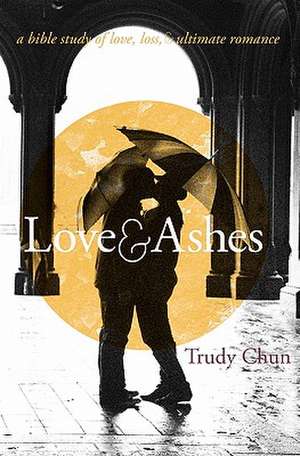 Love&ashes de Trudy Chun