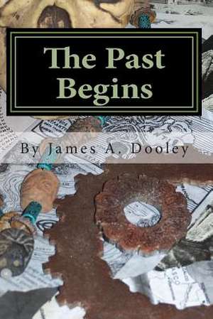 The Past Begins de James A. Dooley