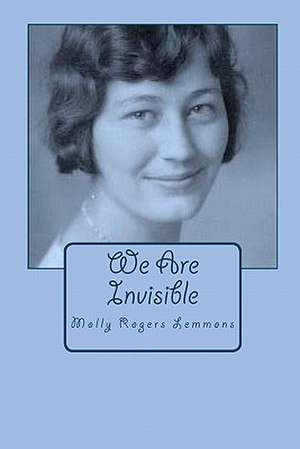 We Are Invisible de Molly Rogers Lemmons