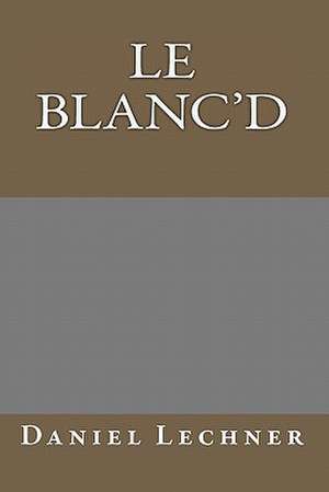 Le Blanc'd de Daniel Lechner