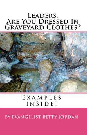 Leaders Are You Dressed in Graveyard Clothes? de Evangelist Betty Jordan