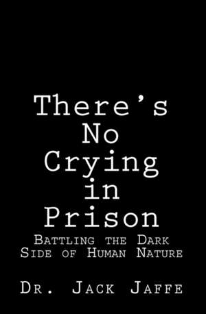 There's No Crying in Prison de Jack Jaffe