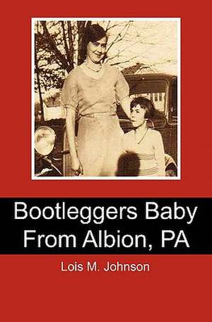 Bootleggers Baby from Albion, Pa de Lois M. Johnson