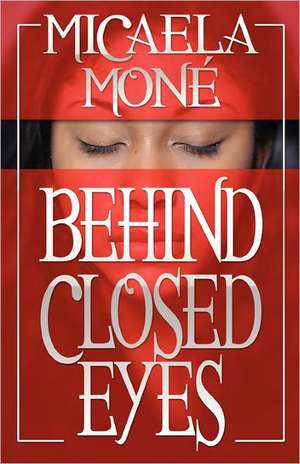 Behind Closed Eyes de Micaela Mone'