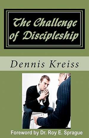 The Challenge of Discipleship de Dennis Kreiss