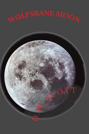 Wolfsbane Moon de D. W. Scott