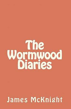 The Wormwood Diaries de James McKnight