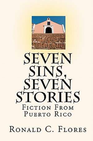 Seven Sins, Seven Stories de Ronald C. Flores