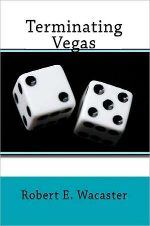 Terminating Vegas de Robert E. Wacaster