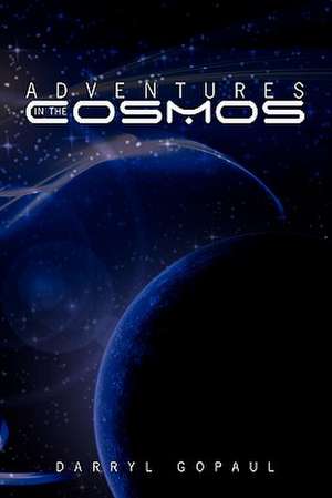 Adventures in the Cosmos de Darryl L. Gopaul