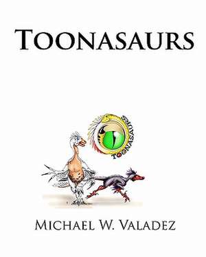 Toonasaurs de Michael W. Valadez