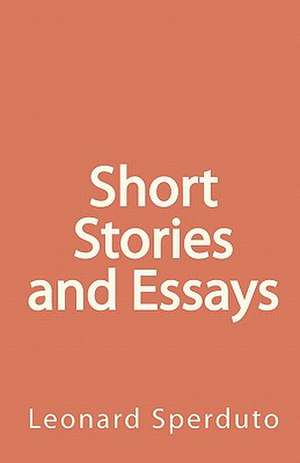 Short Stories and Essays de Leonard Sperduto