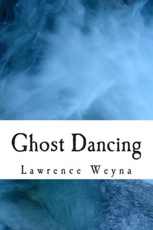 Ghost Dancing de Lawrence Weyna