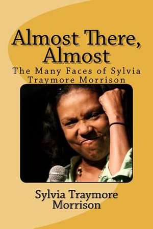 Almost There, Almost de Sylvia Traymore Morrison