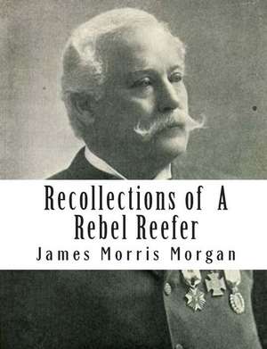 Recollections of a Rebel Reefer de James Morris Morgan