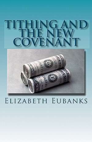 Tithing and the New Covenant de Elizabeth Eubanks