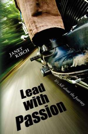 Lead with Passion de Janet Kirch