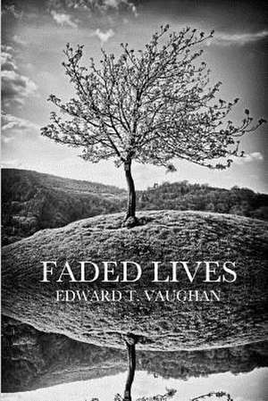 Faded Lives de Edward T. Vaughan