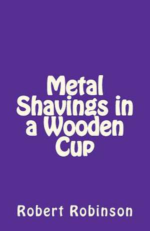 Metal Shavings in a Wooden Cup de Robert Robinson