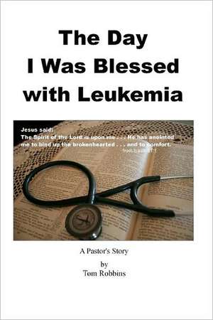 The Day I Was Blessed with Leukemia de Tom Robbins