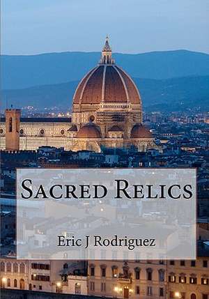 Sacred Relics de Eric Joseph Rodriguez