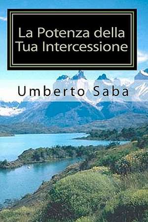 La Potenza Della Tua Intercessione de Umberto Saba