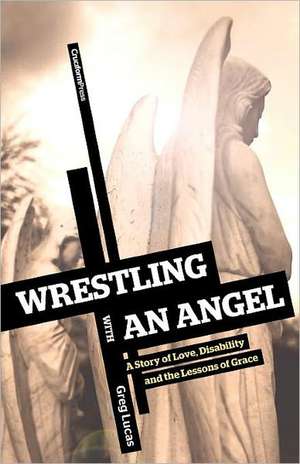 Wrestling with an Angel de Greg Lucas