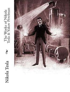 The Works of Nikola Tesla & Yakov Perelman de Nikola Tesla