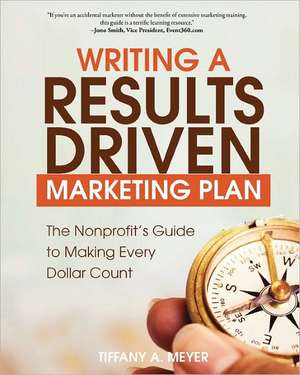 Writing a Results-Driven Marketing Plan de Tiffany A. Meyer