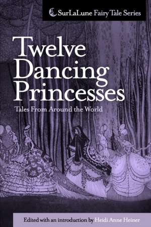 Twelve Dancing Princesses Tales from Around the World de Heidi Anne Heiner