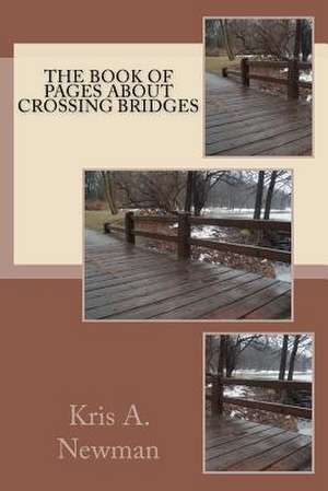 The Book of Pages about Crossing Bridges de Kris A. Newman