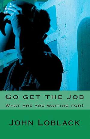 Go Get the Job de John Loblack