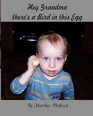 Hey Grandma, There's a Bird in This Egg de Martha Philbeck