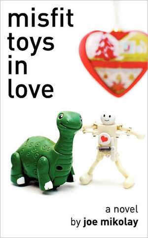 Misfit Toys in Love de Joe Mikolay